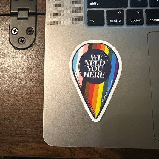 We Need You Here Progress Pride 3" Stickers | LGBTQ+ Pride Stickers