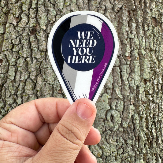 We Need You Here Ace Pride 3" Stickers | LGBTQ+ Pride Stickers