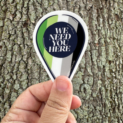 We Need You Here Aromantic Pride 3" Stickers | LGBTQ+ Pride Stickers