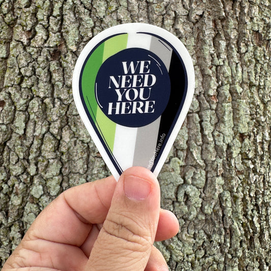We Need You Here Aromantic Pride 3" Stickers | LGBTQ+ Pride Stickers