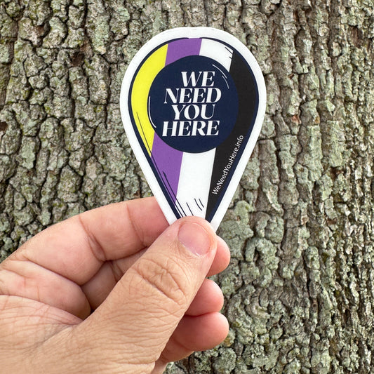 We Need You Here Non-Binary Pride 3" Stickers | LGBTQ+ Pride Stickers