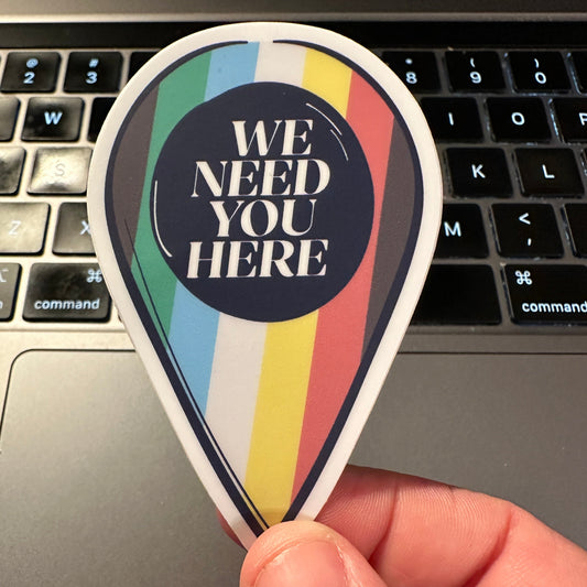 We Need You Here Disability Pride 3" Stickers | Disability Pride Stickers