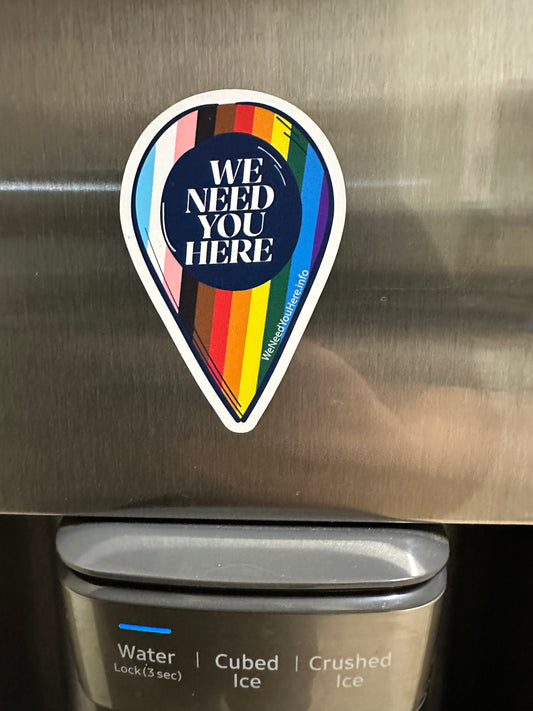 We Need You Here Magnet | Progress Pride