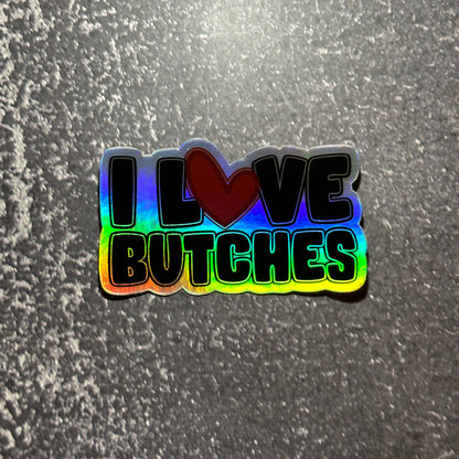 I Love Butches Holographic Sticker