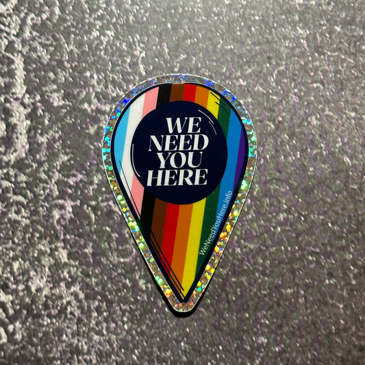We Need You Here Fabulous Glitter Stickers | LGBTQ+ Pride Stickers